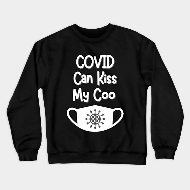 COVID can kiss my coo Crewneck Sweatshirt by WearablePSA